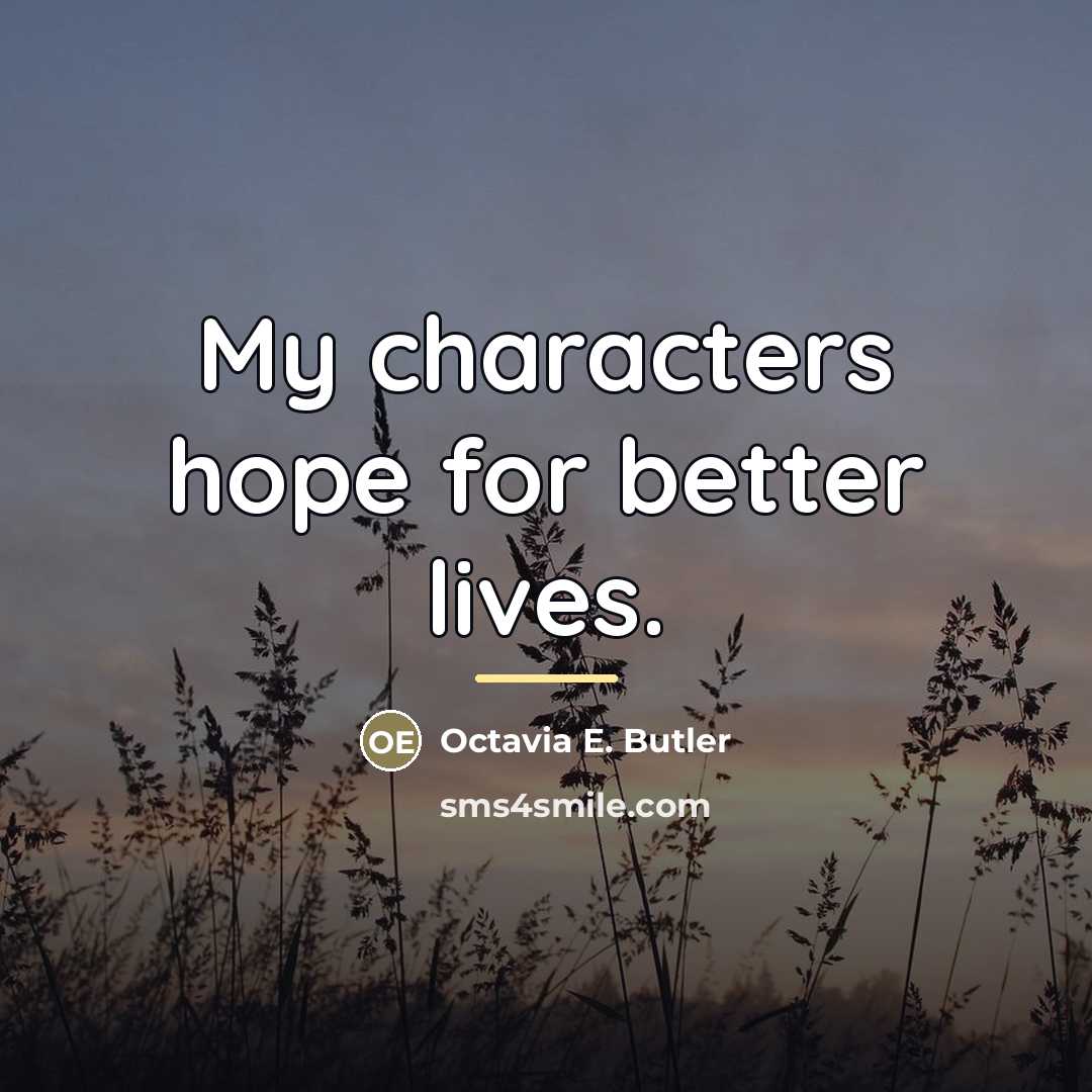 “My characters hope for better lives.…” quote by Octavia E. Butler