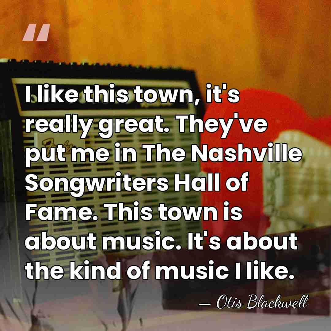 I like this town, it's really great. They've put me in The&hellip; - Otis Blackwell