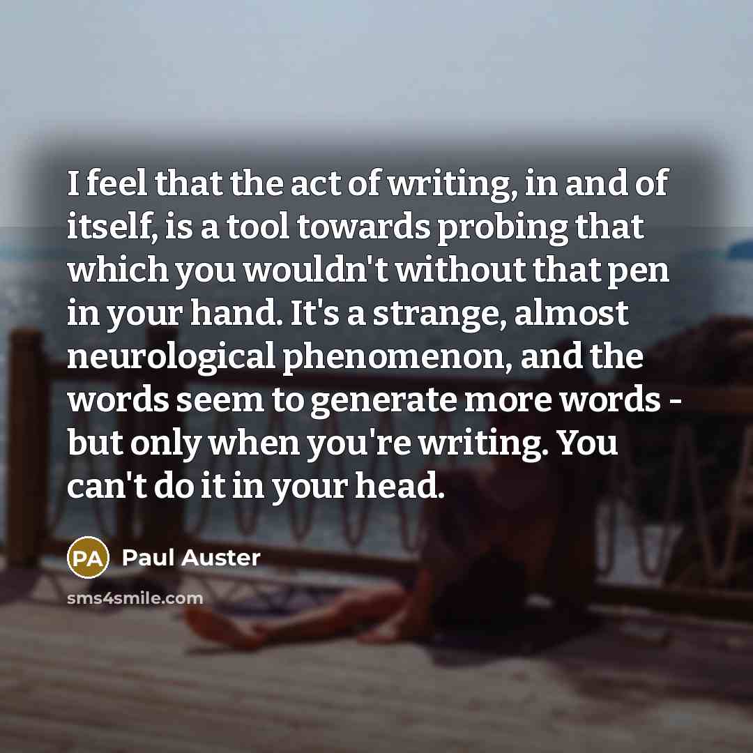 “I feel that the act of writing, in and of…” quote by Paul Auster