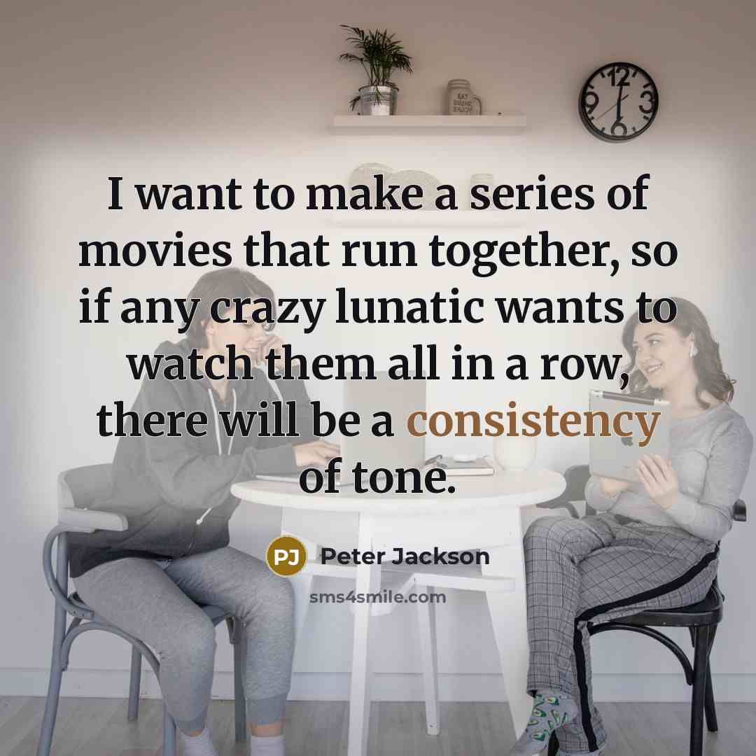 “I want to make a series of movies that run…” quote by Peter Jackson