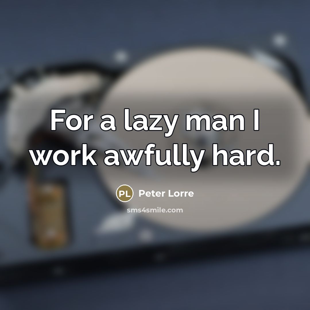 “For a lazy man I work awfully hard.…” quote by Peter Lorre