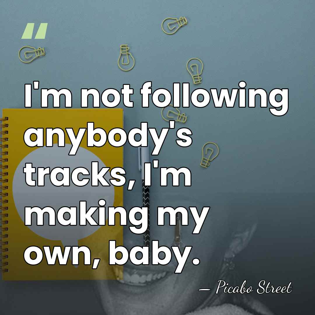 I'm not following anybody's tracks, I'm making my own, baby. - Picabo Street