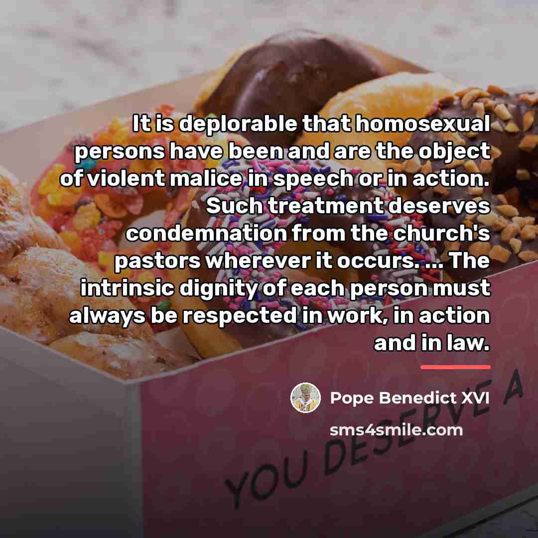 “It is deplorable that homosexual persons have been and are…” quote by Pope Benedict XVI