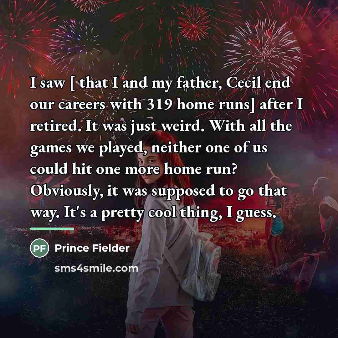 “I saw [ that I and my father, Cecil end…” quote by Prince Fielder