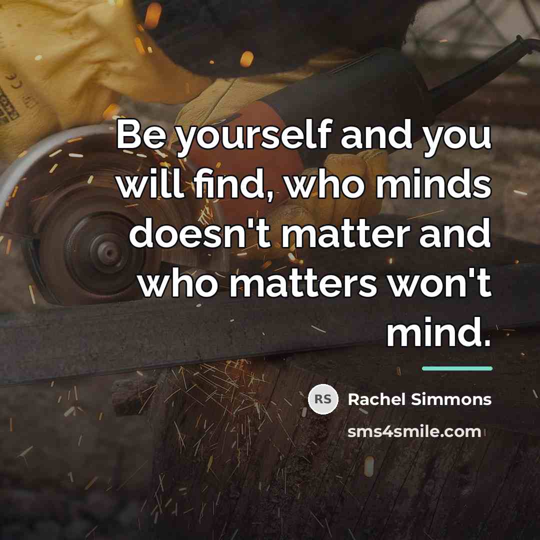“Be yourself and you will find, who minds doesn't matter…” quote by Rachel Simmons