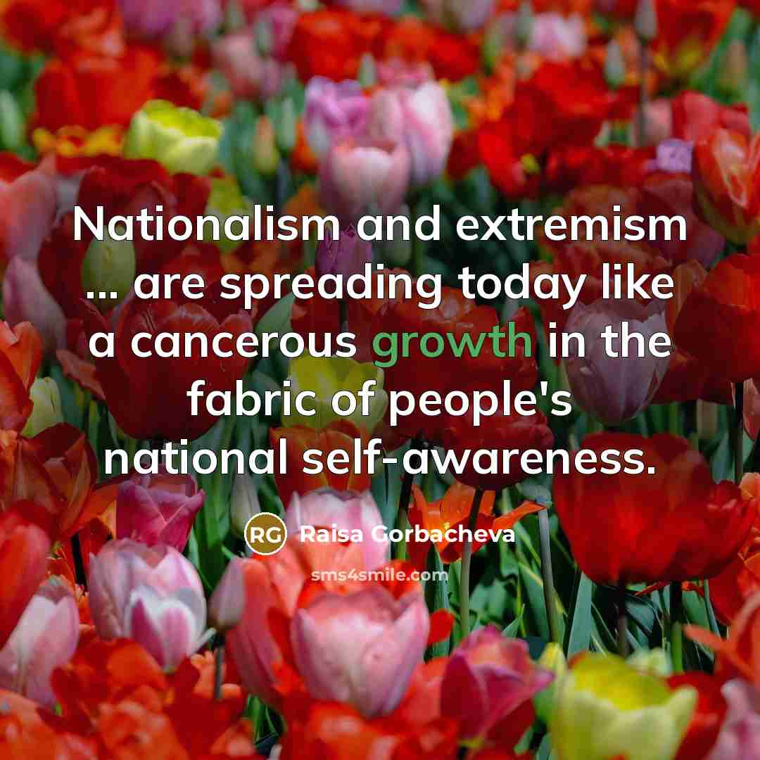 “Nationalism and extremism ... are spreading today like a cancerous…” quote by Raisa Gorbacheva