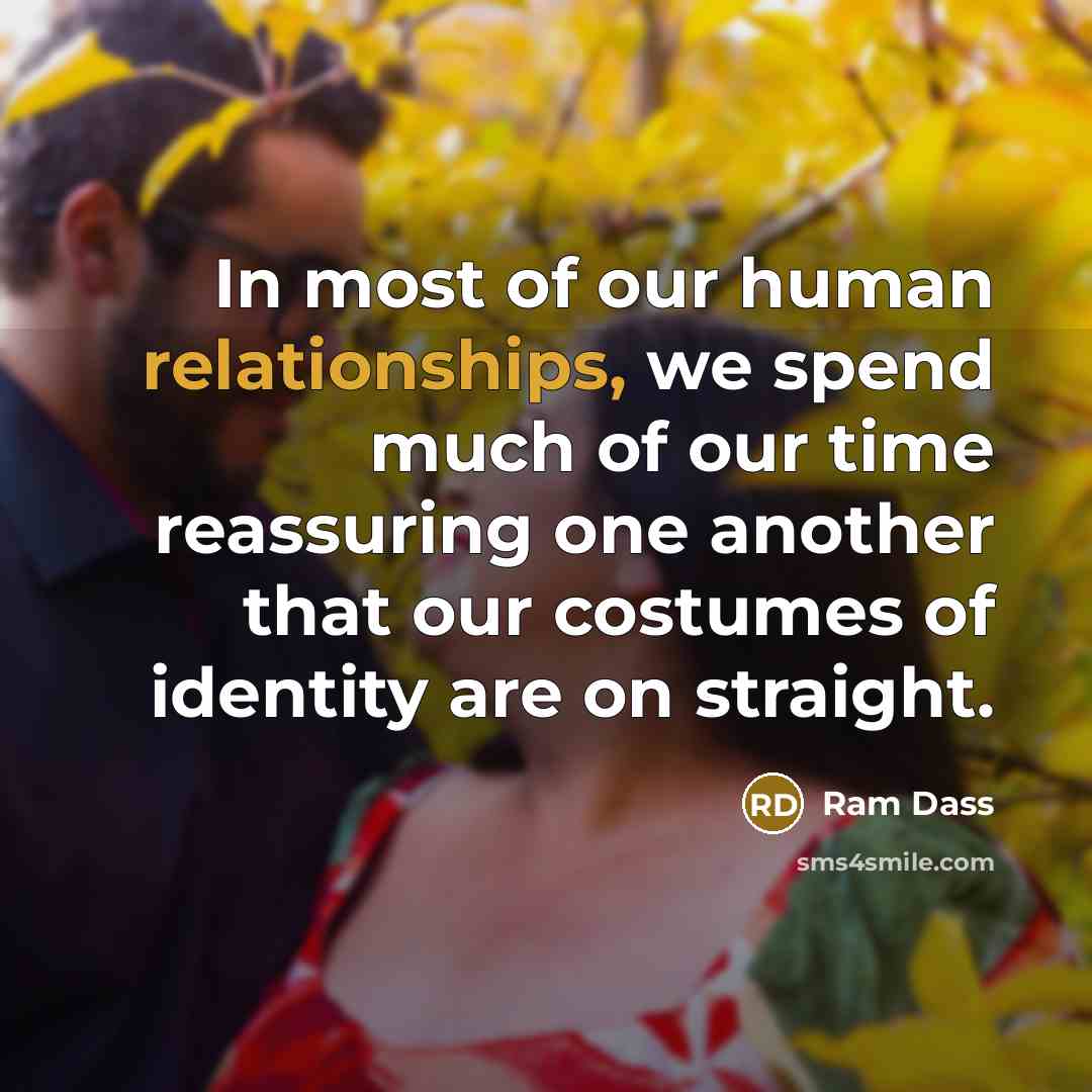 “In most of our human relationships, we spend much of…” quote by Ram Dass