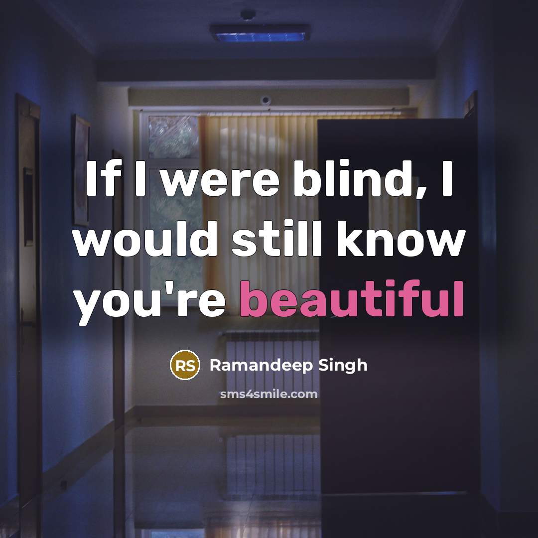 “If I were blind, I would still know you're beautiful…” quote by Ramandeep Singh