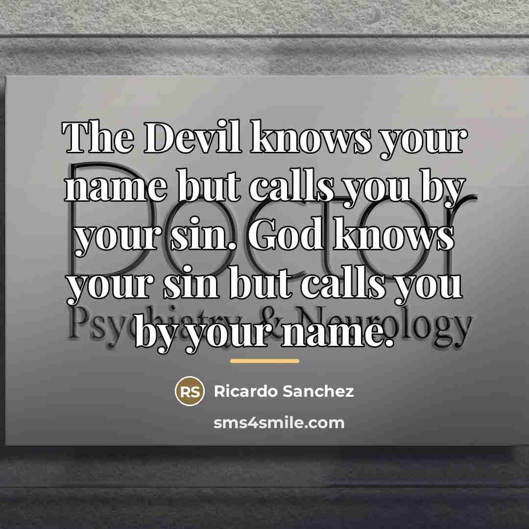 “The Devil knows your name but calls you by your…” quote by Ricardo Sanchez