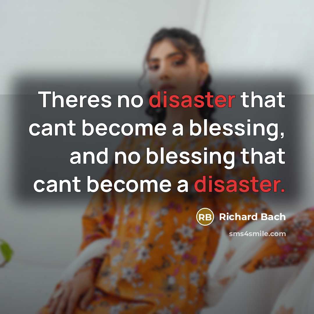 “Theres no disaster that cant become a blessing, and no…” quote by Richard Bach