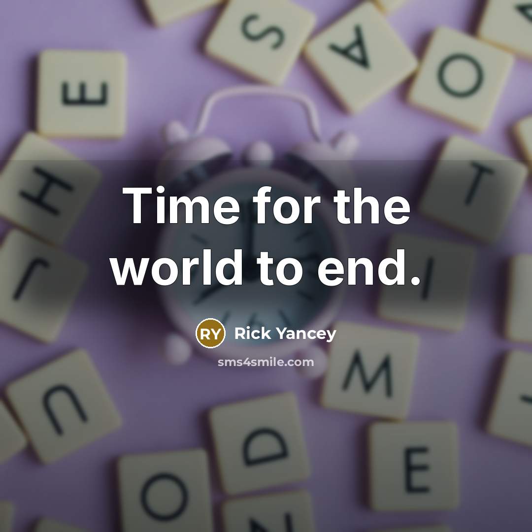 “Time for the world to end.…” quote by Rick Yancey