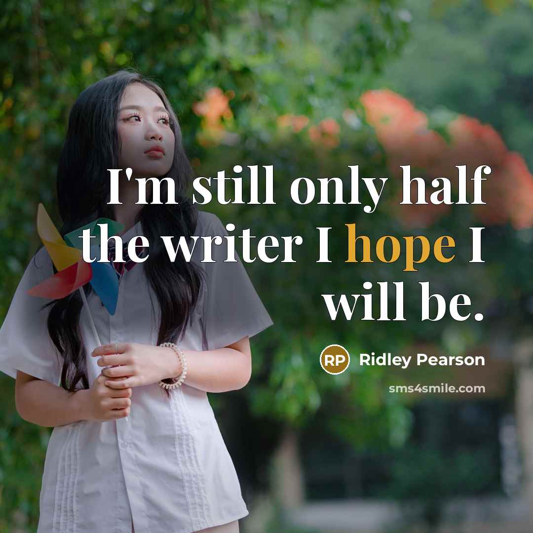 “I'm still only half the writer I hope I will…” quote by Ridley Pearson