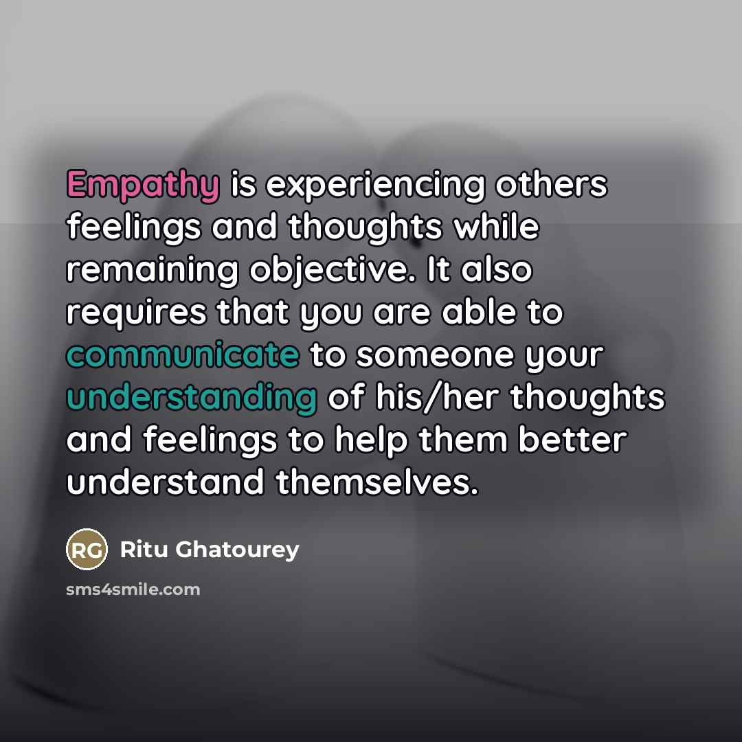 “Empathy is experiencing others feelings and thoughts while remaining objective.…” quote by Ritu Ghatourey