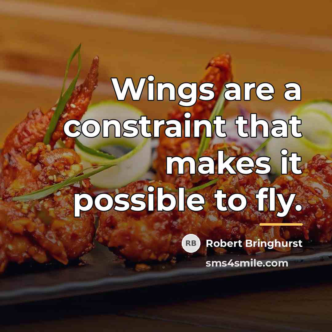 “Wings are a constraint that makes it possible to fly.…” quote by Robert Bringhurst