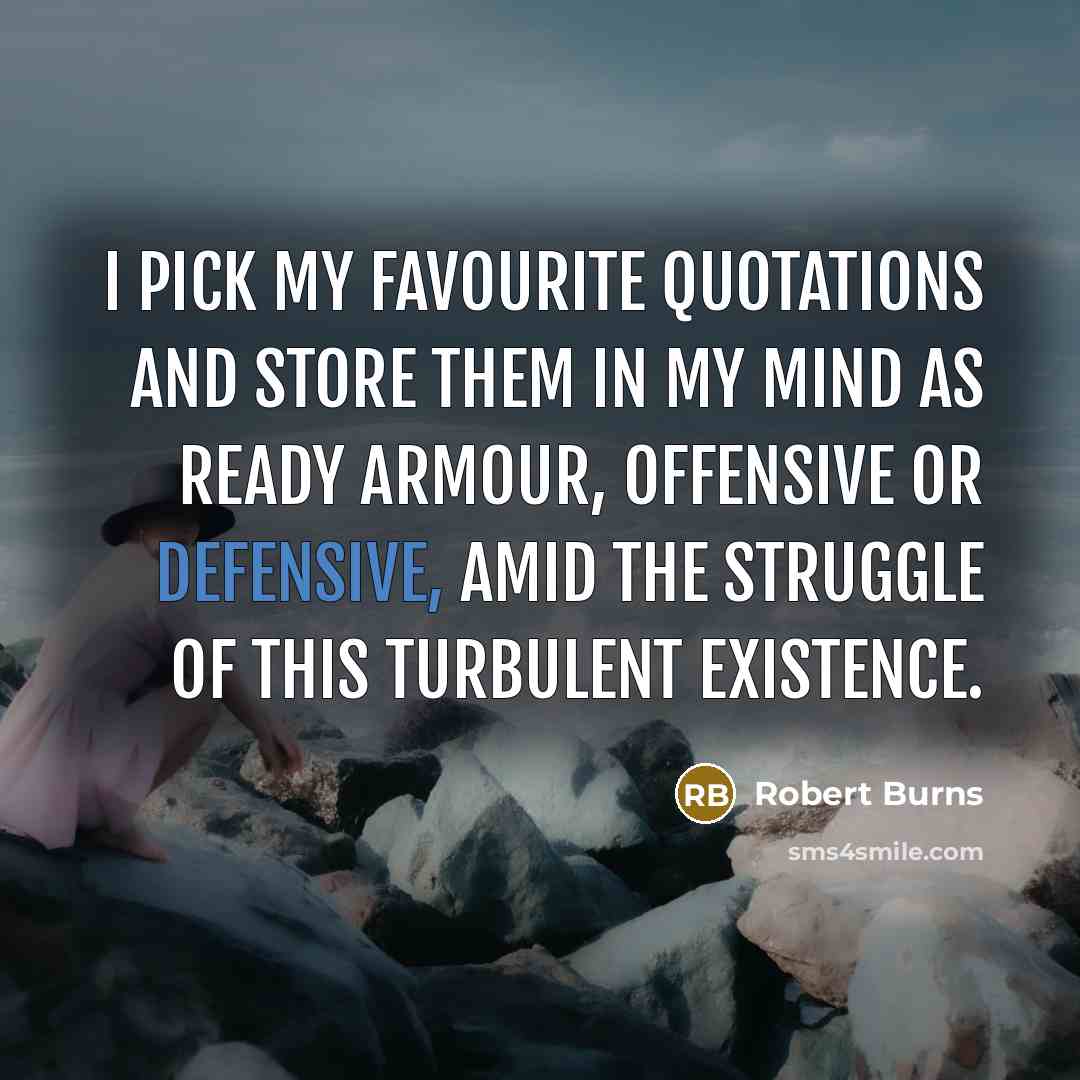 “I pick my favourite quotations and store them in my…” quote by Robert Burns