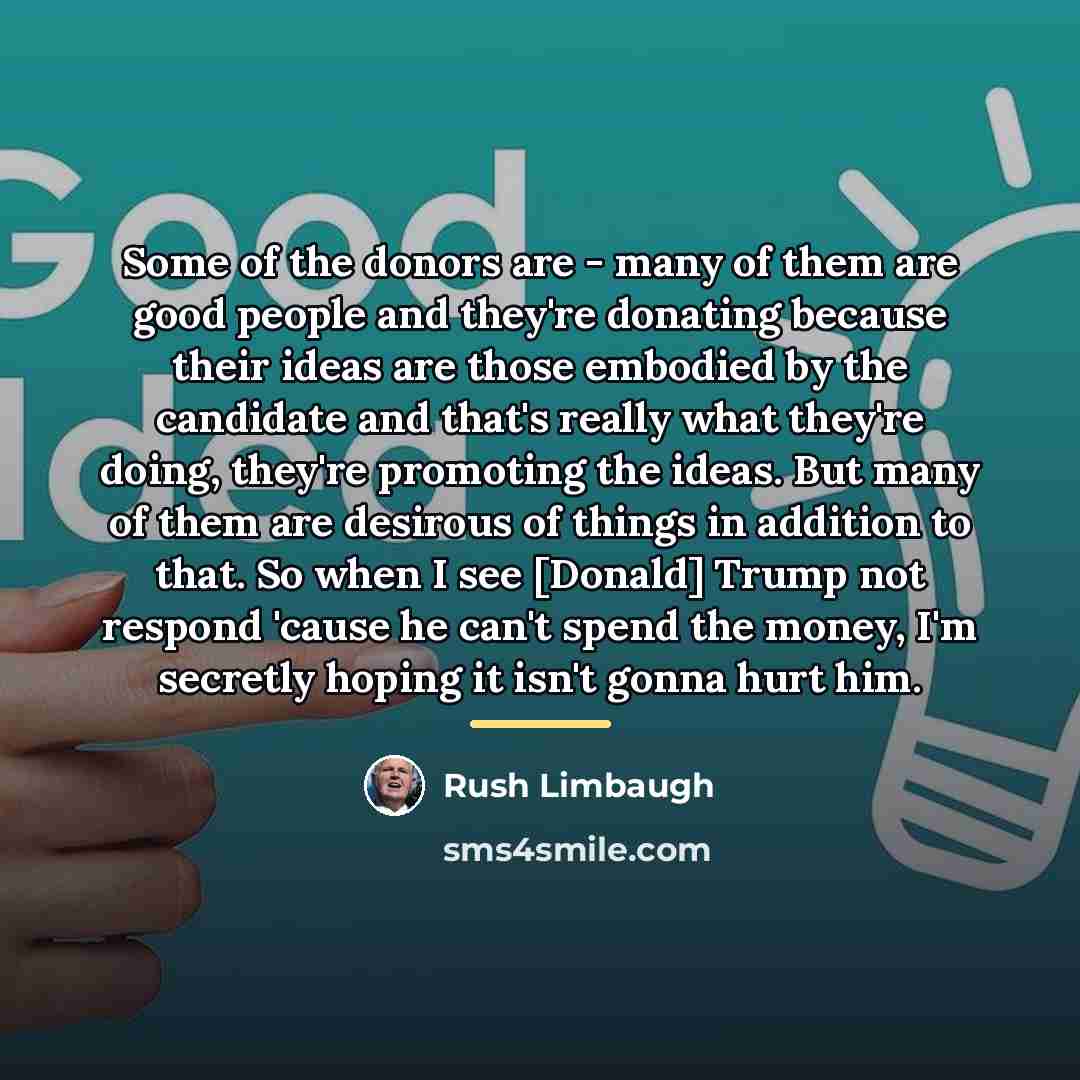 “Some of the donors are - many of them are…” quote by Rush Limbaugh