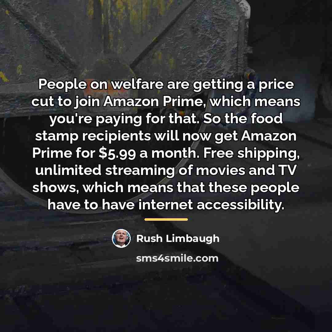 “People on welfare are getting a price cut to join…” quote by Rush Limbaugh
