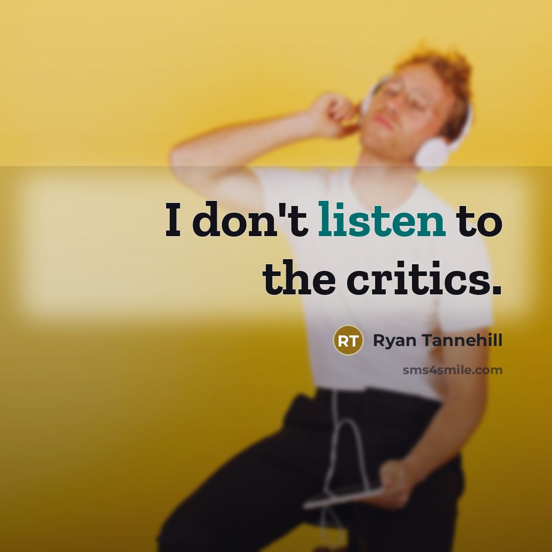 “I don't listen to the critics.…” quote by Ryan Tannehill