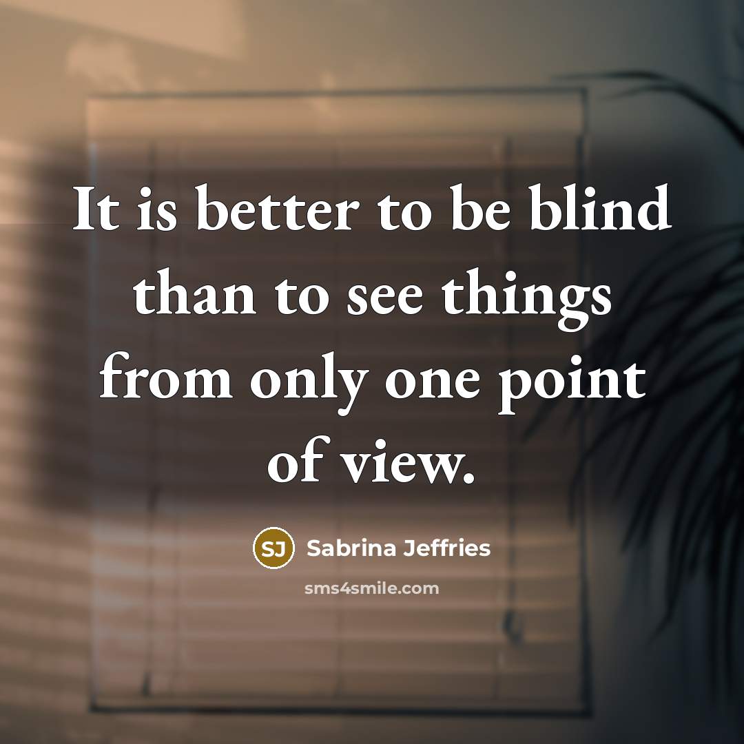 “It is better to be blind than to see things…” quote by Sabrina Jeffries