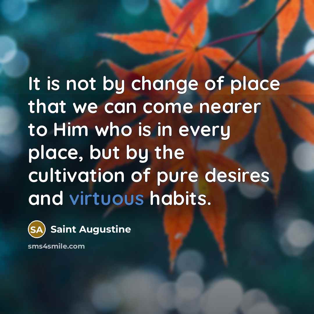 “It is not by change of place that we can…” quote by Saint Augustine