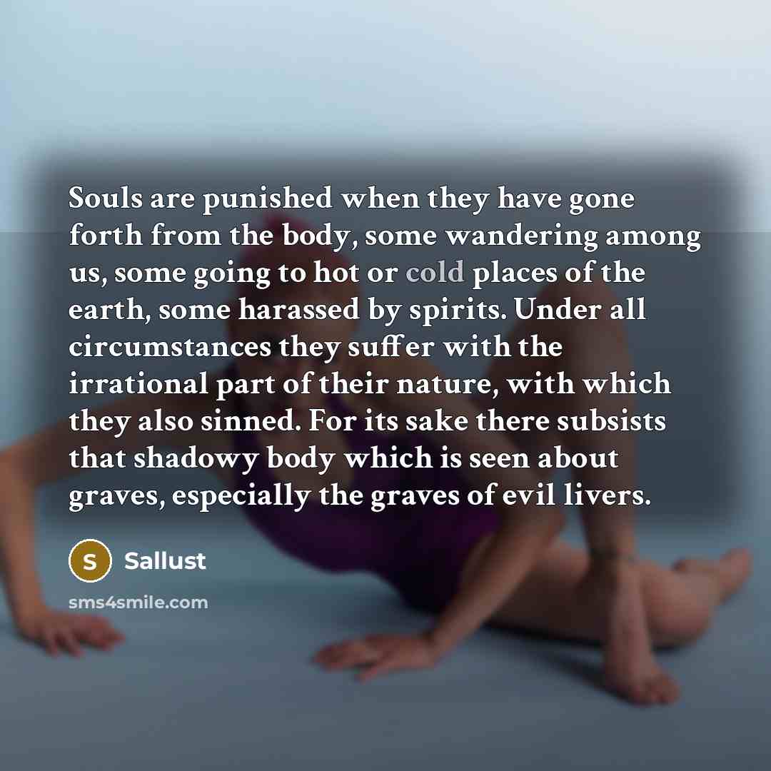 “Souls are punished when they have gone forth from the…” quote by Sallust