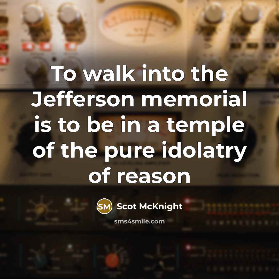 “To walk into the Jefferson memorial is to be in…” quote by Scot McKnight