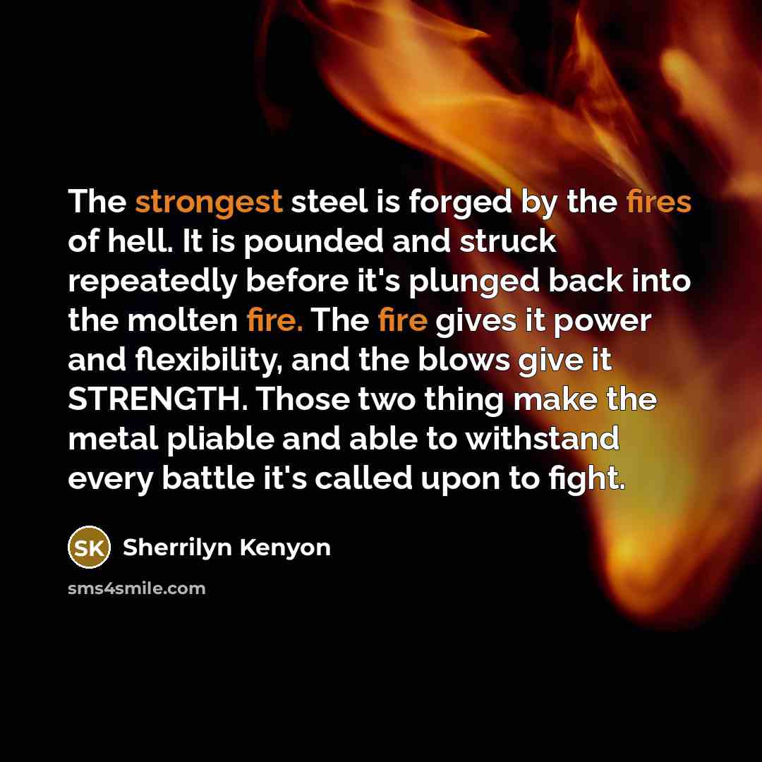 “The strongest steel is forged by the fires of hell.…” quote by Sherrilyn Kenyon