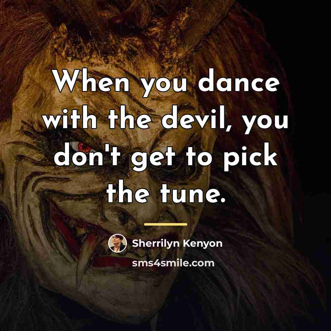 “When you dance with the devil, you don't get to…” quote by Sherrilyn Kenyon