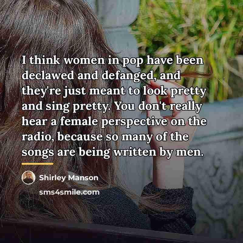 “I think women in pop have been declawed and defanged,…” quote by Shirley Manson