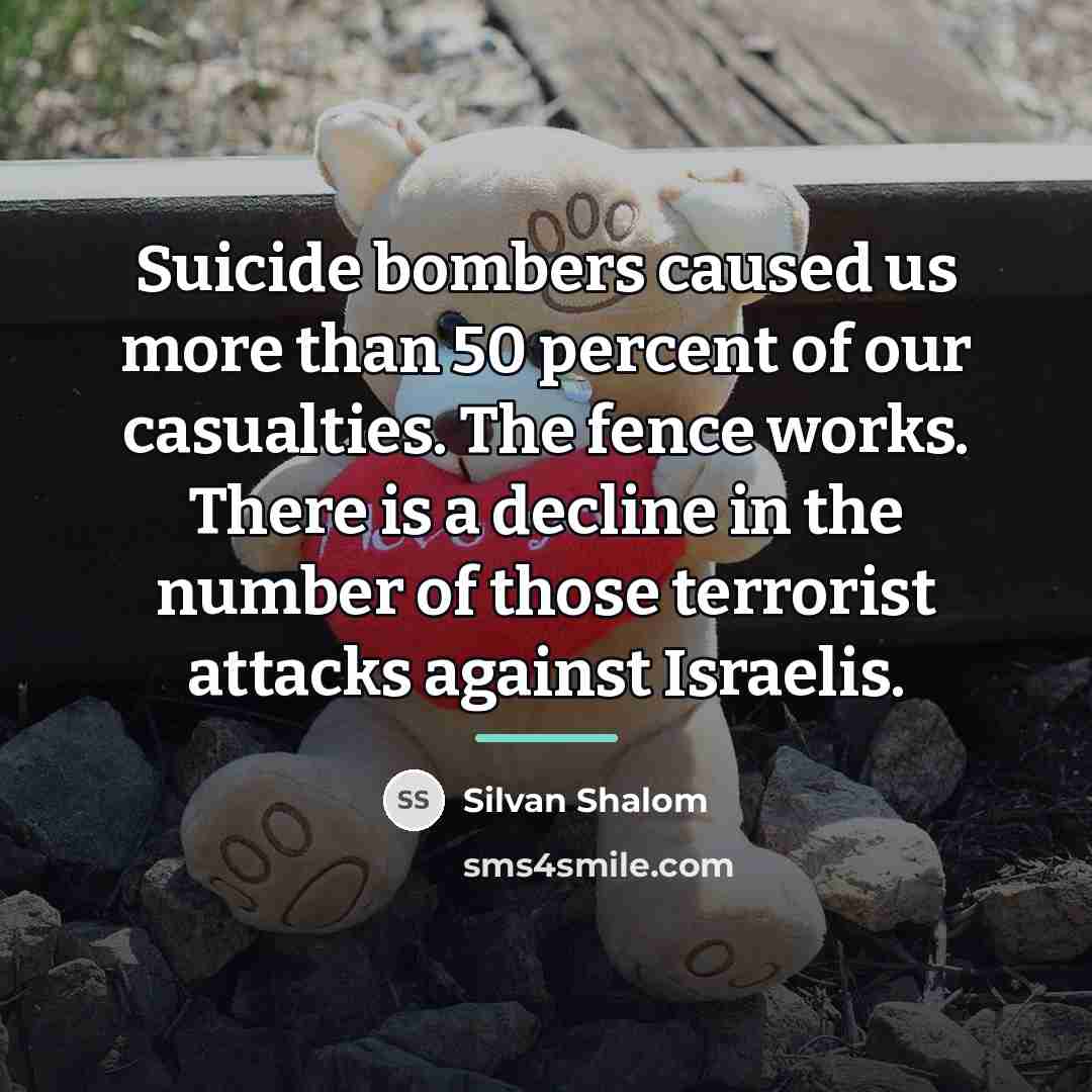 “Suicide bombers caused us more than 50 percent of our…” quote by Silvan Shalom