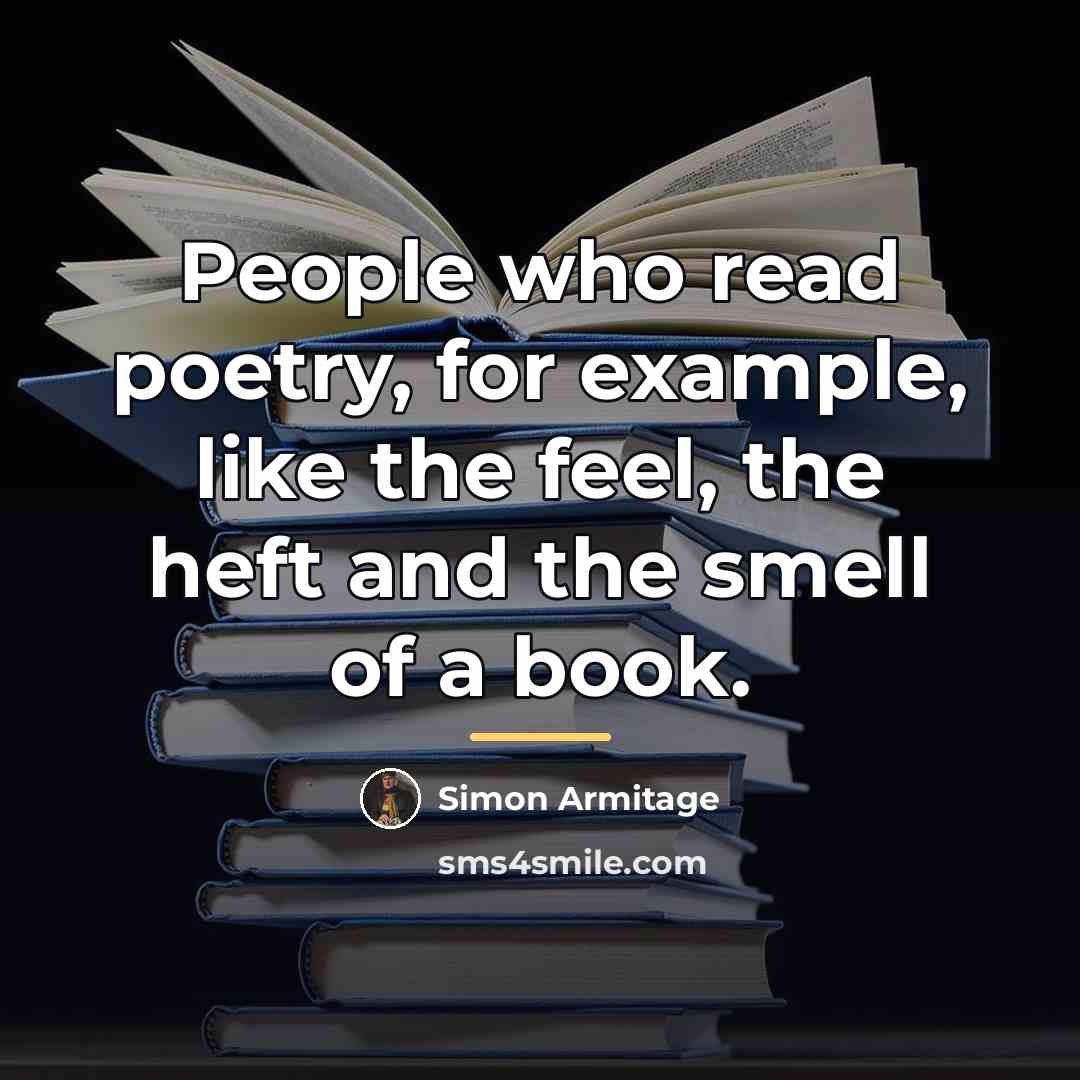 “People who read poetry, for example, like the feel, the…” quote by Simon Armitage