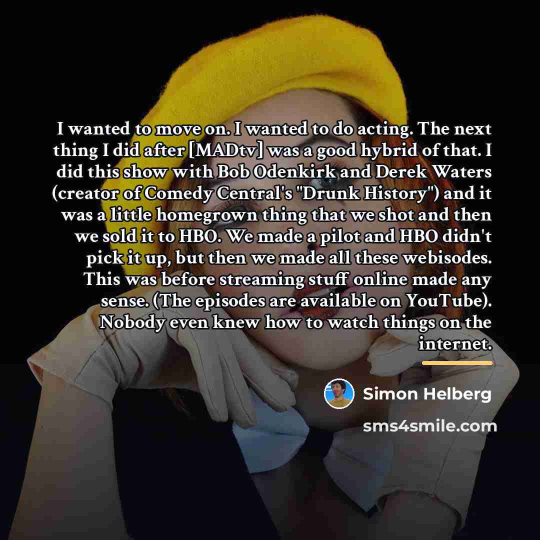 “I wanted to move on. I wanted to do acting.…” quote by Simon Helberg