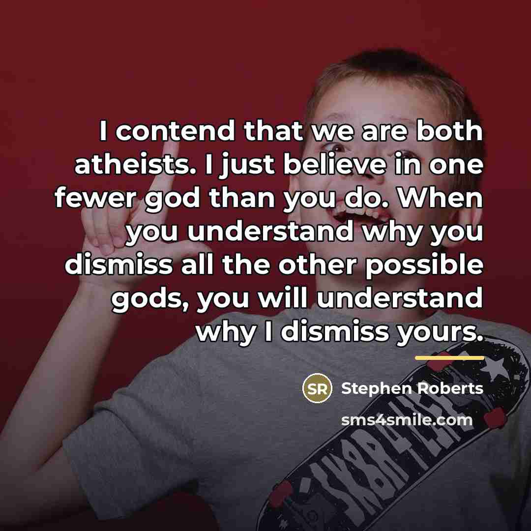 “I contend that we are both atheists. I just believe…” quote by Anonymous