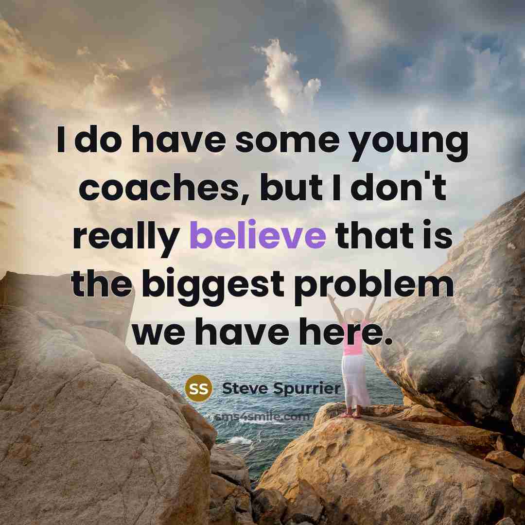 “I do have some young coaches, but I don't really…” quote by Steve Spurrier