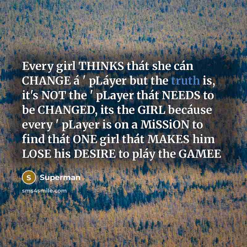 “Every girl THINKS thát she cán CHANGE á ' pLáyer…” quote by Superman