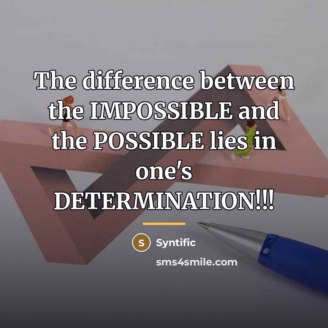 “The difference between the IMPOSSIBLE and the POSSIBLE lies in…” quote by Syntific