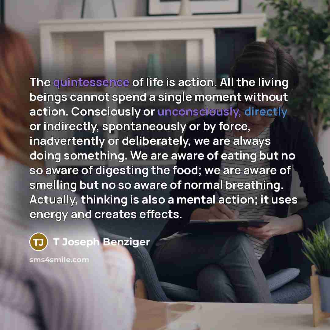 “The quintessence of life is action. All the living beings…” quote by T Joseph Benziger