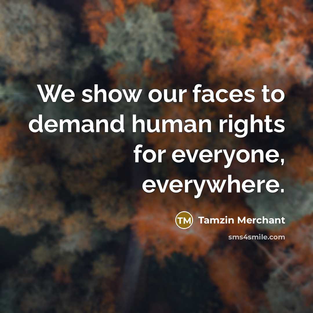 “We show our faces to demand human rights for everyone,…” quote by Tamzin Merchant