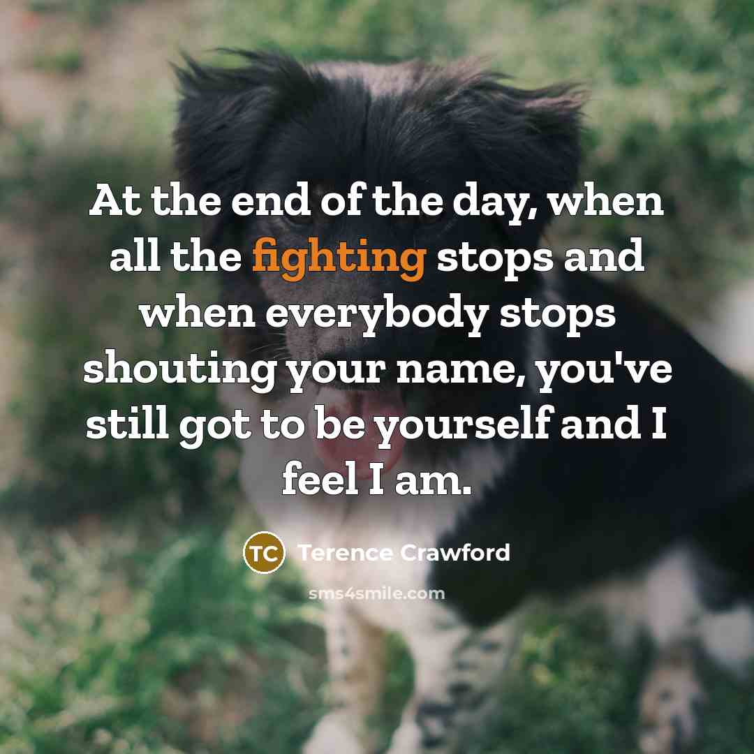 “At the end of the day, when all the fighting…” quote by Terence Crawford
