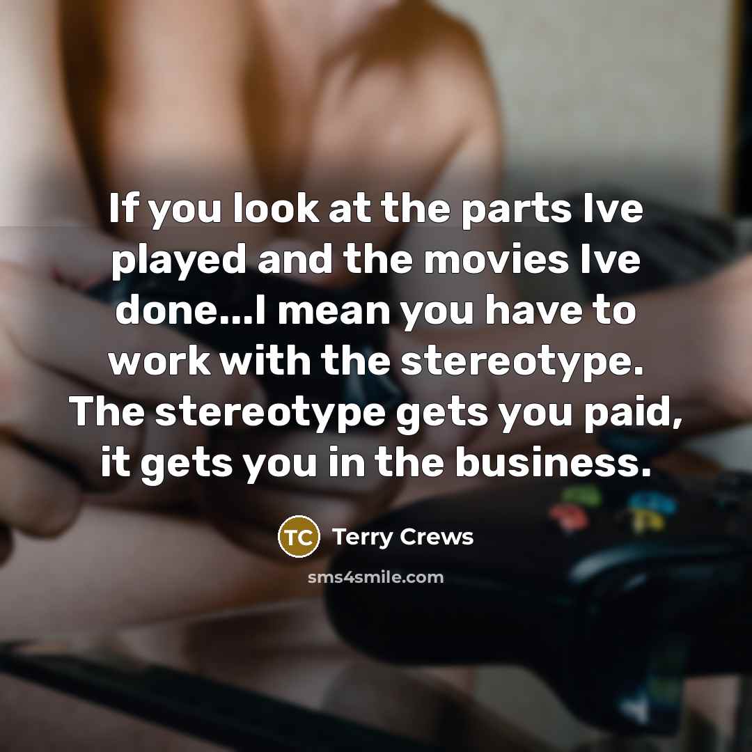 “If you look at the parts Ive played and the…” quote by Terry Crews