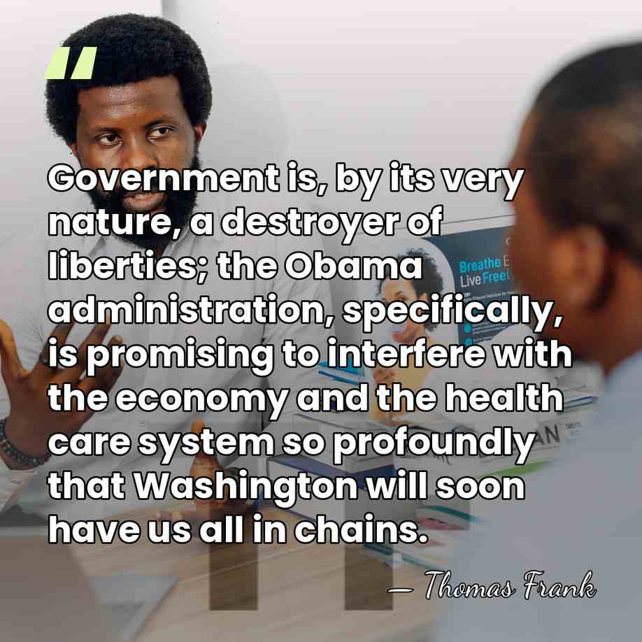 Government is, by its very nature, a destroyer of liberties; the Obama&hellip; - Thomas Frank