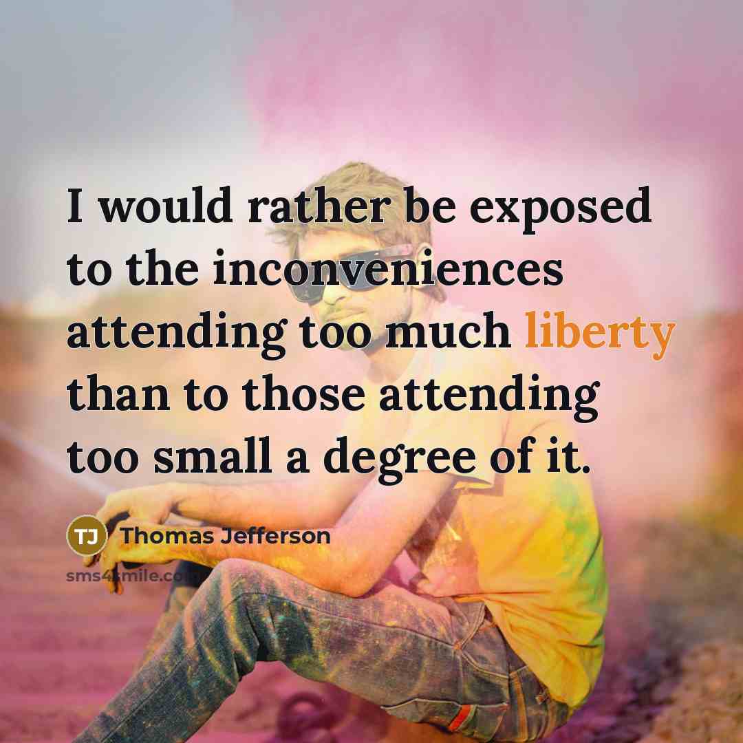 “I would rather be exposed to the inconveniences attending too…” quote by Thomas Jefferson