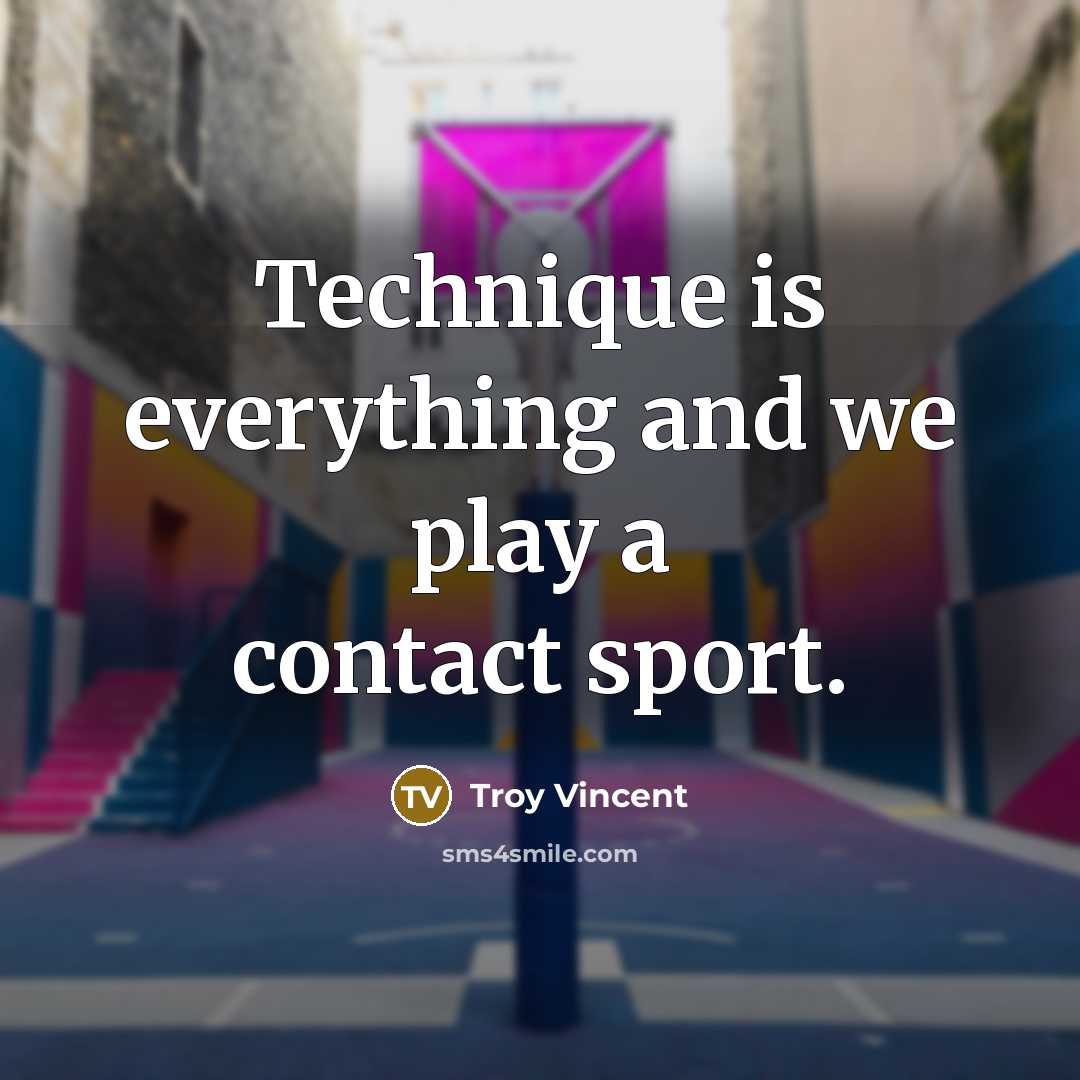 “Technique is everything and we play a contact sport.…” quote by Troy Vincent