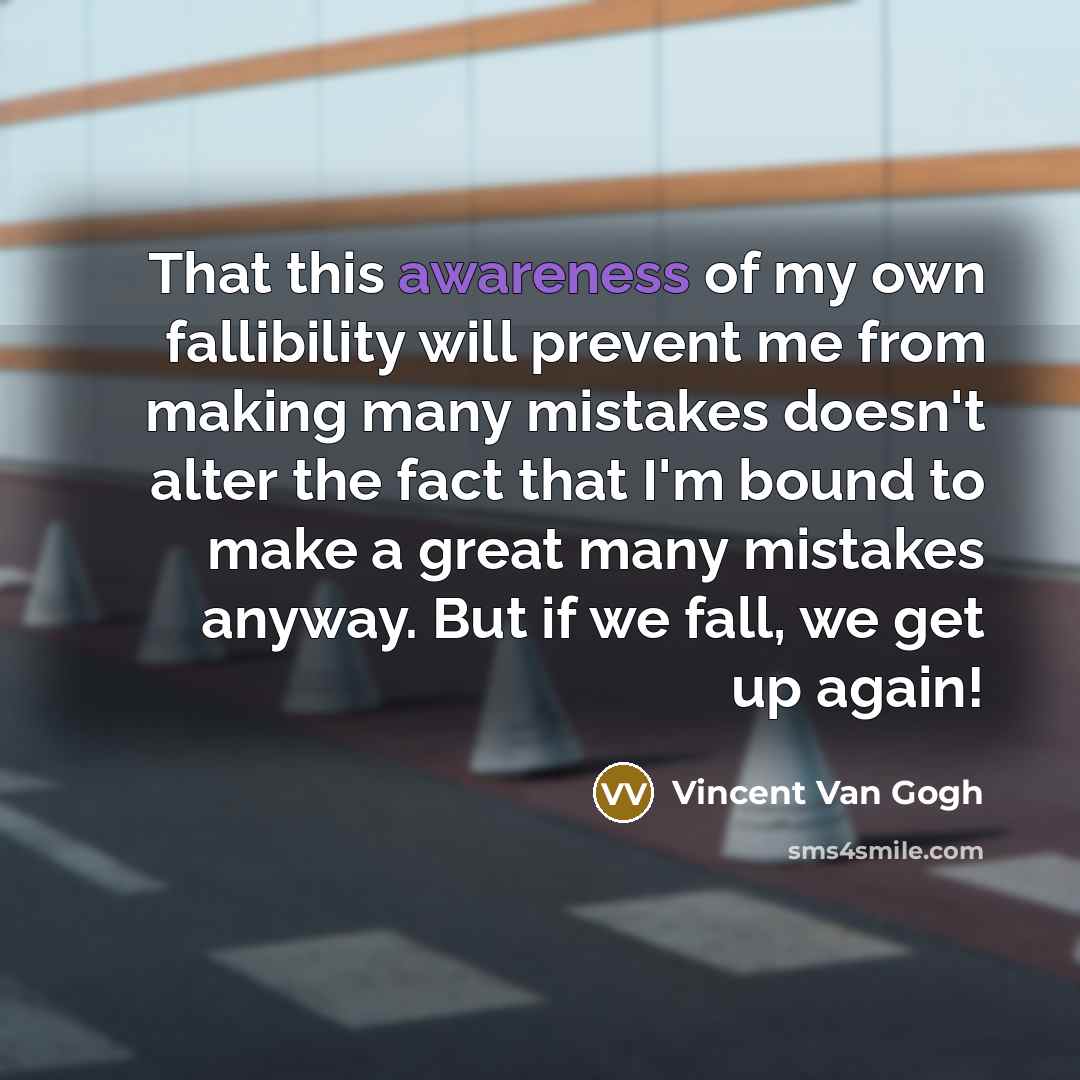 “That this awareness of my own fallibility will prevent me…” quote by Vincent Van Gogh