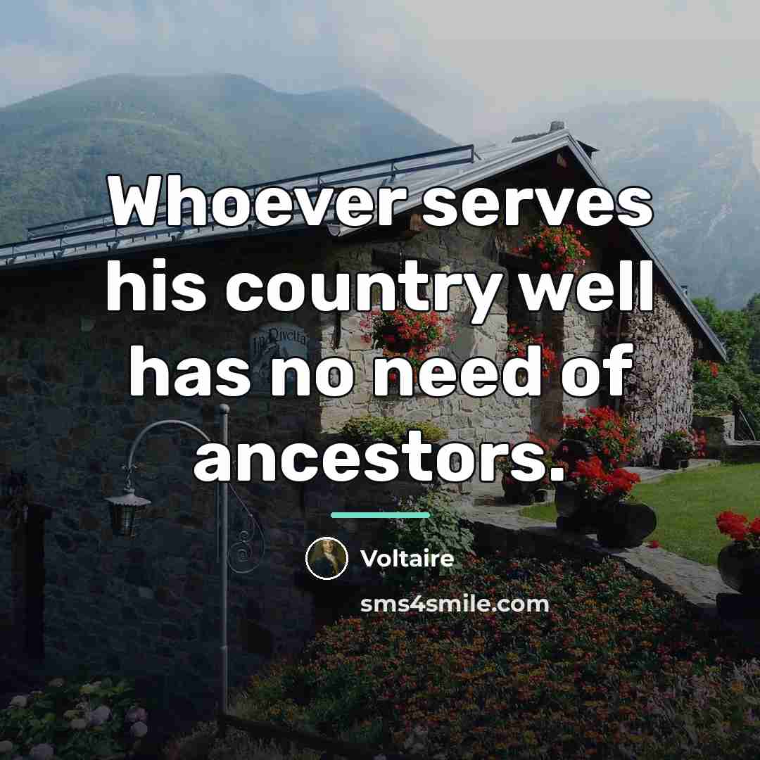 “Whoever serves his country well has no need of ancestors.…” quote by Voltaire