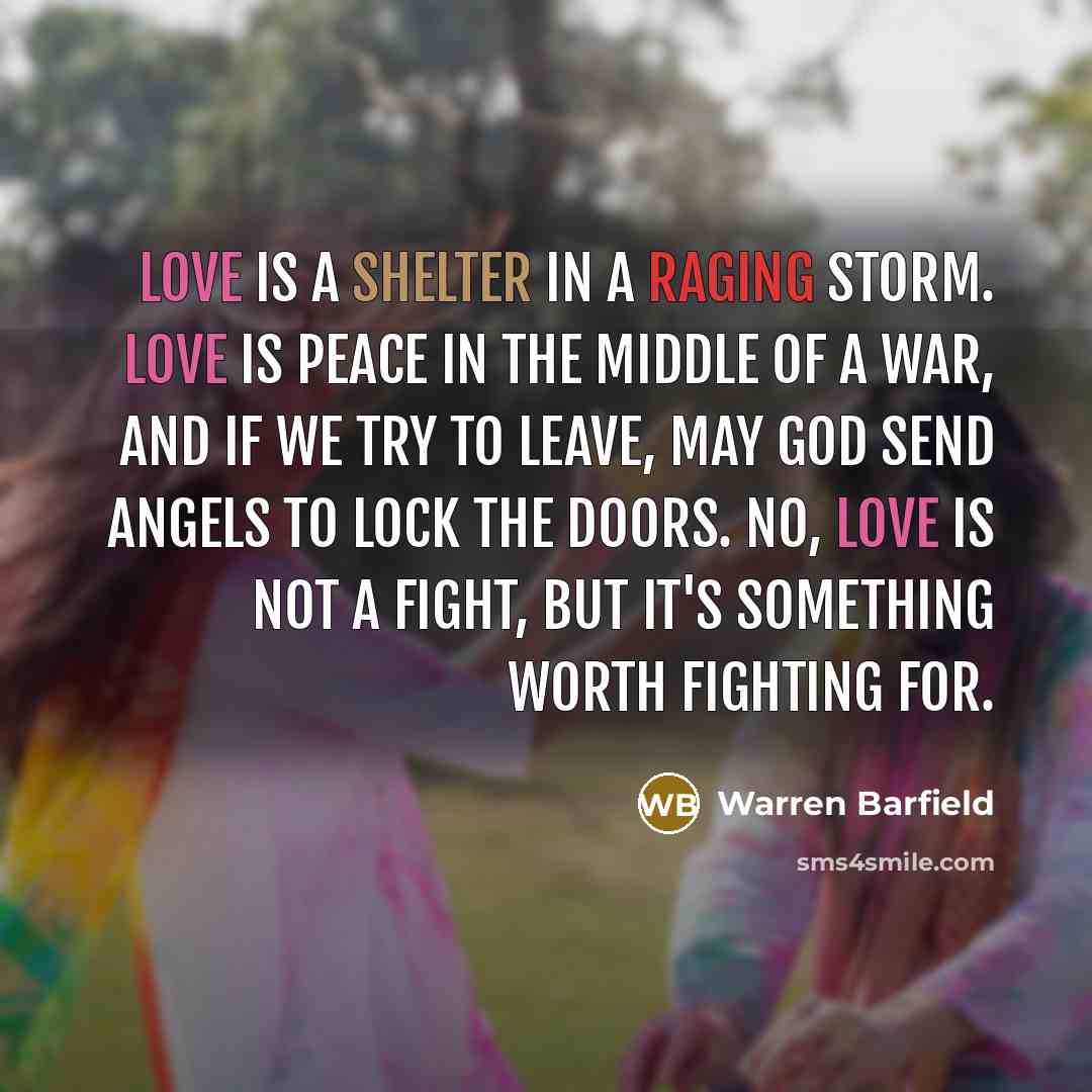 “Love is a shelter in a raging storm. Love is…” quote by Warren Barfield