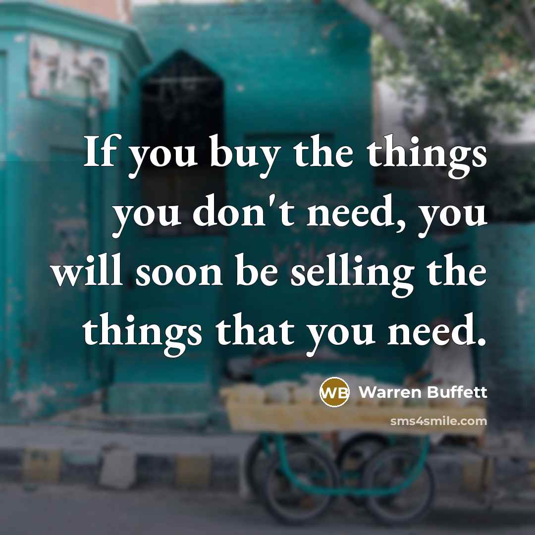 “If you buy the things you don't need, you will…” quote by Warren Buffett