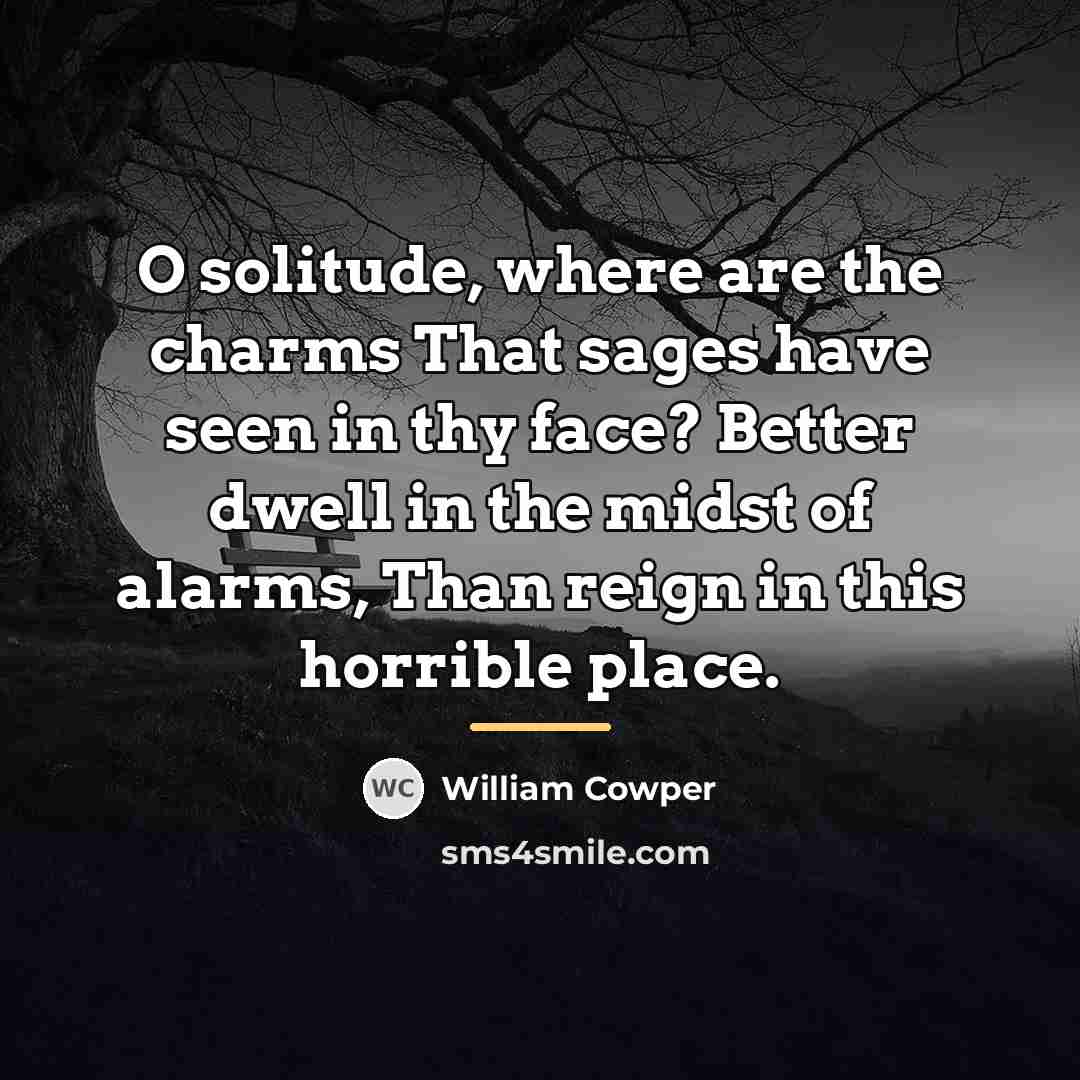 “O solitude, where are the charms That sages have seen…” quote by William Cowper
