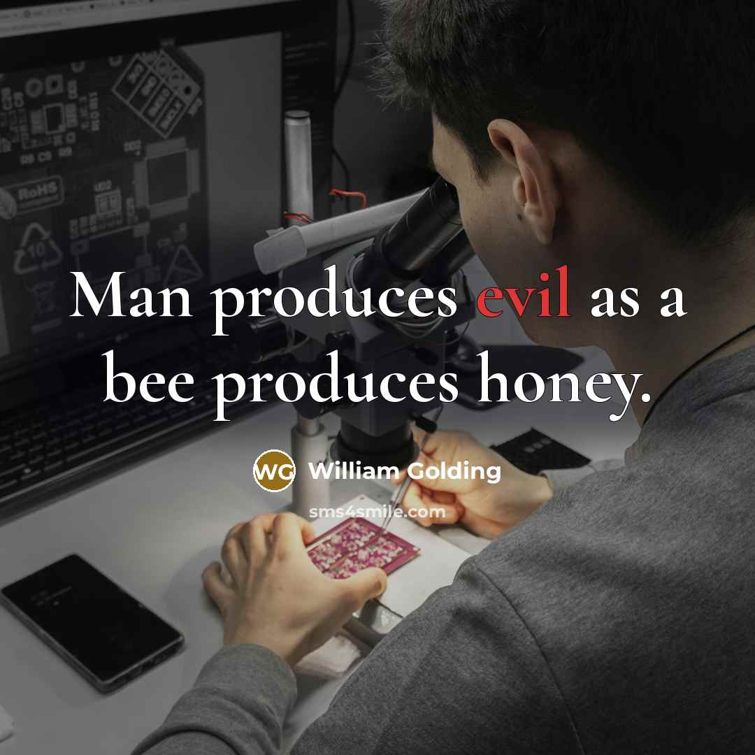 “Man produces evil as a bee produces honey.…” quote by William Golding