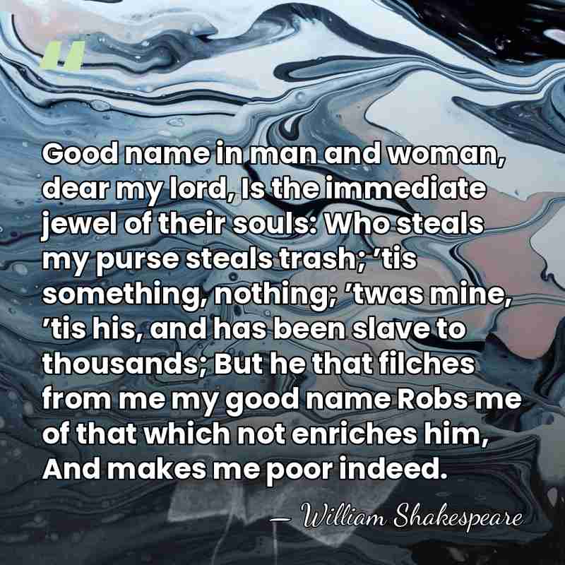 Good name in man and woman, dear my lord, Is the immediate&hellip; - William Shakespeare